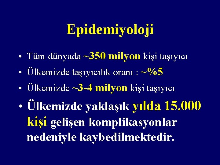 Epidemiyoloji • Tüm dünyada ~350 milyon kişi taşıyıcı • Ülkemizde taşıyıcılık oranı : ~%5