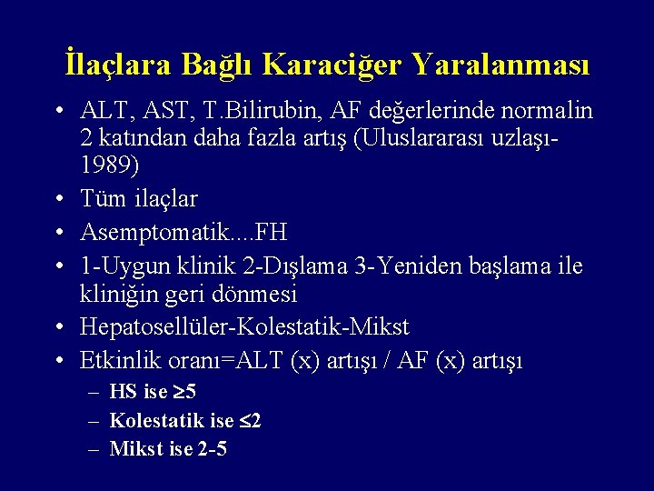 İlaçlara Bağlı Karaciğer Yaralanması • ALT, AST, T. Bilirubin, AF değerlerinde normalin 2 katından