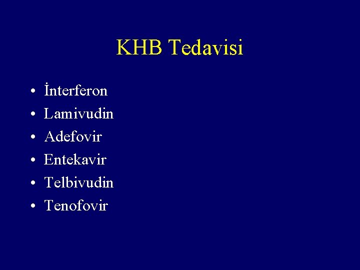 KHB Tedavisi • • • İnterferon Lamivudin Adefovir Entekavir Telbivudin Tenofovir 