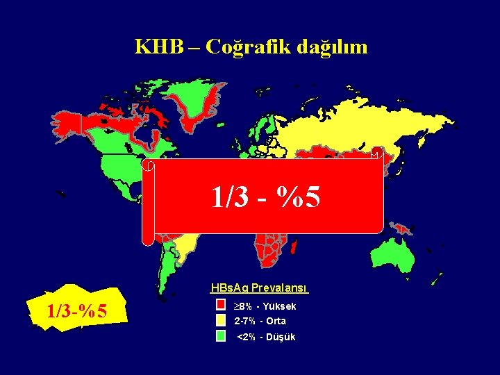 KHB – Coğrafik dağılım 1/3 - %5 HBs. Ag Prevalansı 1/3 -%5 8% -