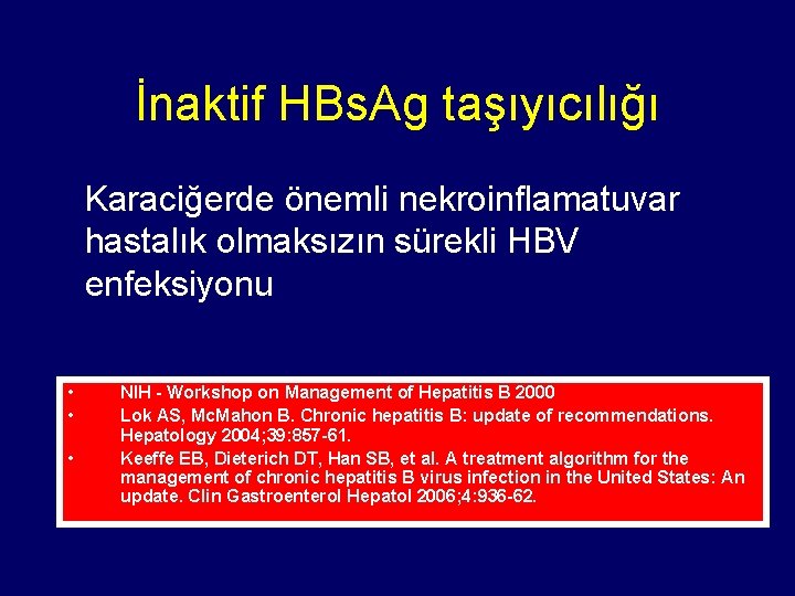 İnaktif HBs. Ag taşıyıcılığı Karaciğerde önemli nekroinflamatuvar hastalık olmaksızın sürekli HBV enfeksiyonu • •