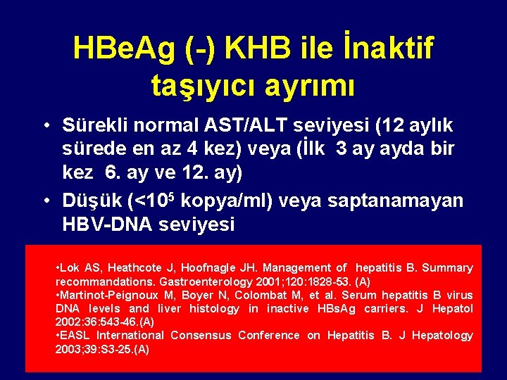 HBe. Ag (-) KHB ile İnaktif taşıyıcı ayrımı • Sürekli normal AST/ALT seviyesi (12