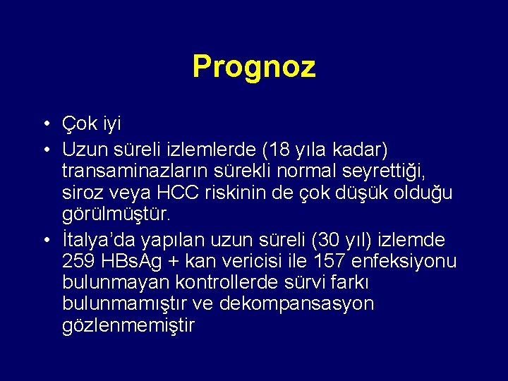 Prognoz • Çok iyi • Uzun süreli izlemlerde (18 yıla kadar) transaminazların sürekli normal