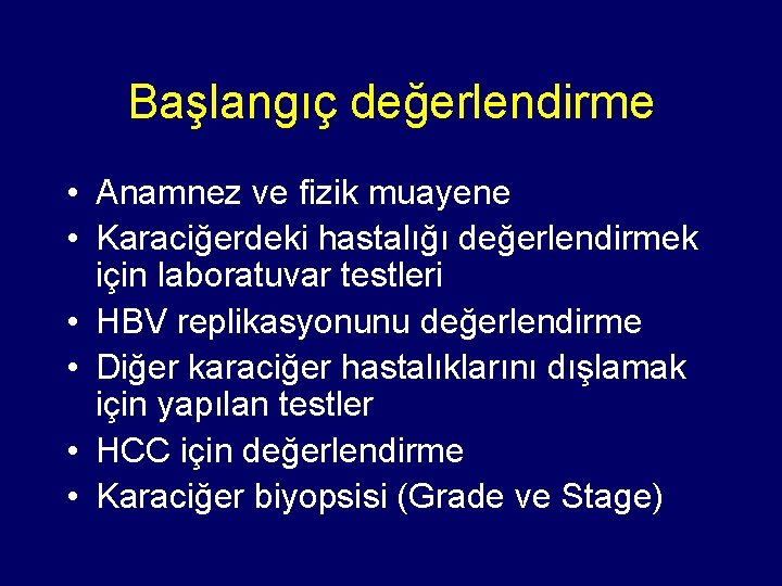Başlangıç değerlendirme • Anamnez ve fizik muayene • Karaciğerdeki hastalığı değerlendirmek için laboratuvar testleri
