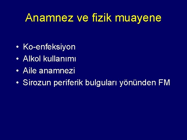 Anamnez ve fizik muayene • • Ko-enfeksiyon Alkol kullanımı Aile anamnezi Sirozun periferik bulguları