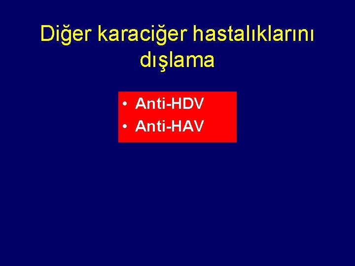 Diğer karaciğer hastalıklarını dışlama • Anti-HDV • Anti-HAV 