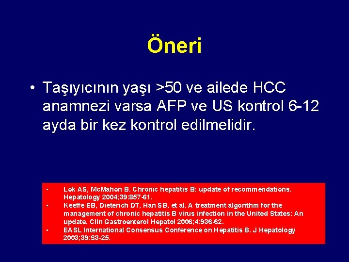 Öneri • Taşıyıcının yaşı >50 ve ailede HCC anamnezi varsa AFP ve US kontrol