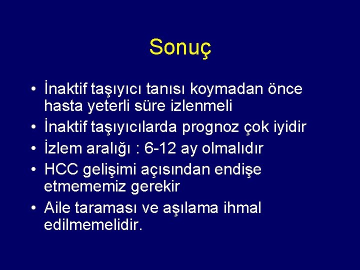 Sonuç • İnaktif taşıyıcı tanısı koymadan önce hasta yeterli süre izlenmeli • İnaktif taşıyıcılarda