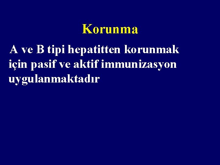 Korunma A ve B tipi hepatitten korunmak için pasif ve aktif immunizasyon uygulanmaktadır 