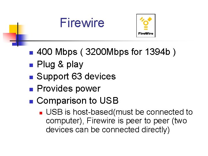 Firewire n n n 400 Mbps ( 3200 Mbps for 1394 b ) Plug Firewire n n n 400 Mbps ( 3200 Mbps for 1394 b ) Plug