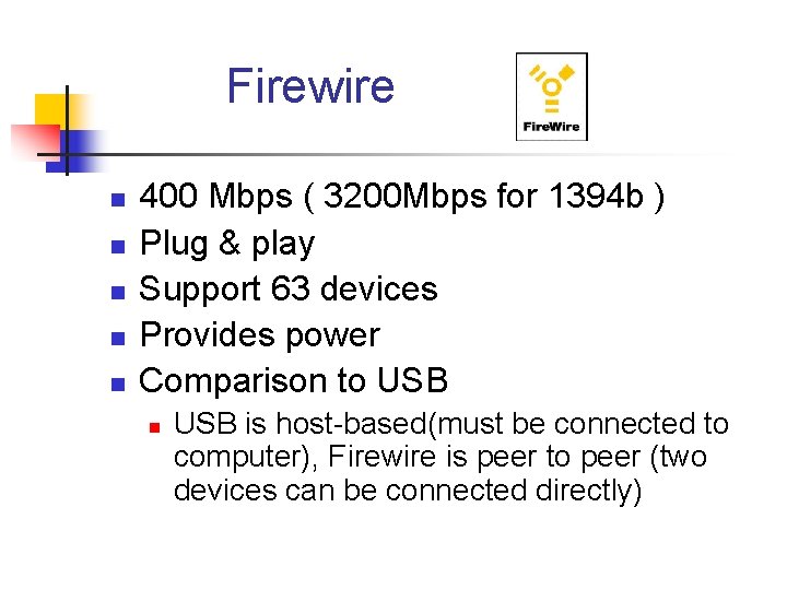 Firewire n n n 400 Mbps ( 3200 Mbps for 1394 b ) Plug