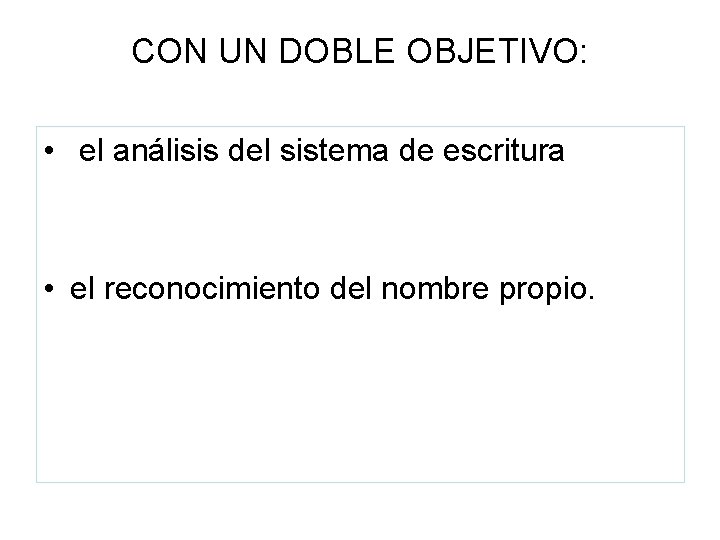 CON UN DOBLE OBJETIVO: • el análisis del sistema de escritura • el reconocimiento