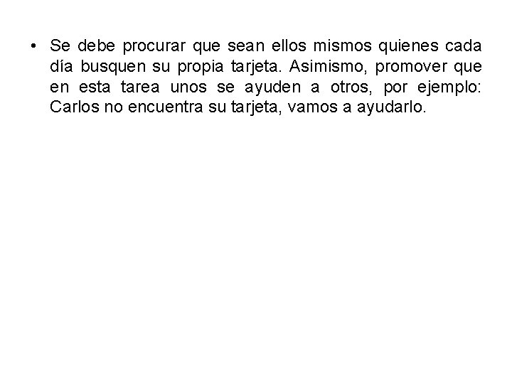  • Se debe procurar que sean ellos mismos quienes cada día busquen su