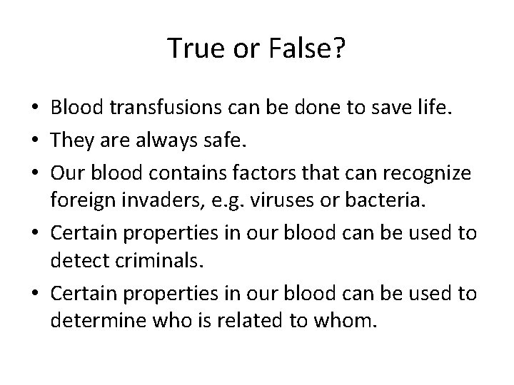 True or False? • Blood transfusions can be done to save life. • They