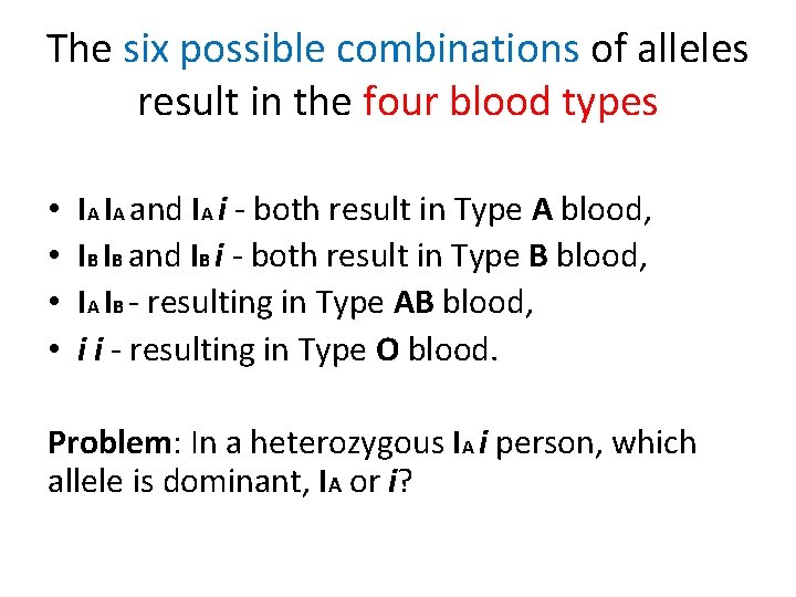 The six possible combinations of alleles result in the four blood types • •