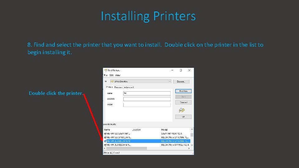Installing Printers 8. Find and select the printer that you want to install. Double