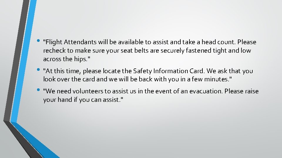  • "Flight Attendants will be available to assist and take a head count.
