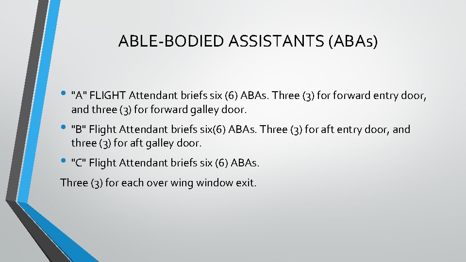 ABLE-BODIED ASSISTANTS (ABAs) • "A" FLIGHT Attendant briefs six (6) ABAs. Three (3) forward