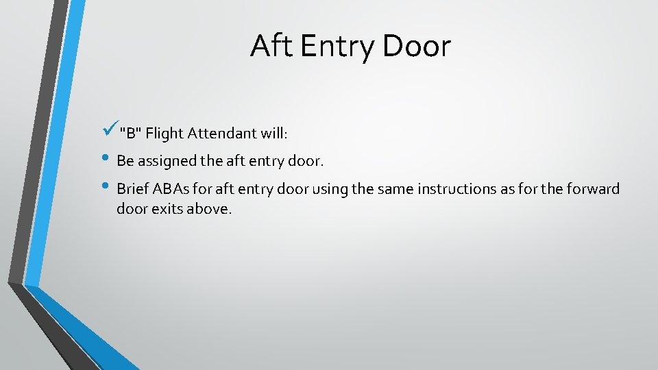 Aft Entry Door ü"B" Flight Attendant will: • Be assigned the aft entry door.