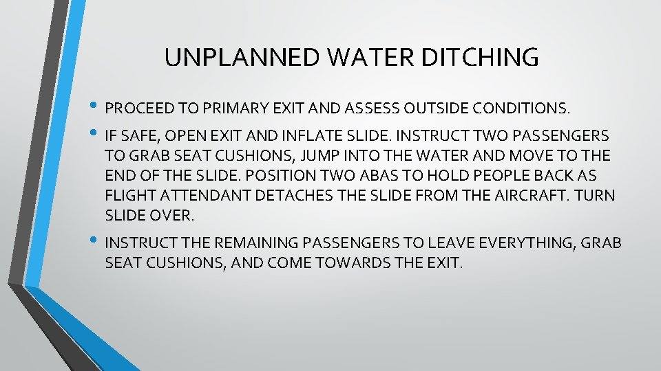 UNPLANNED WATER DITCHING • PROCEED TO PRIMARY EXIT AND ASSESS OUTSIDE CONDITIONS. • IF