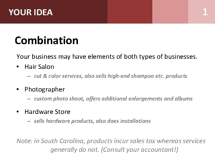 YOUR IDEA 1 Combination Your business may have elements of both types of businesses.