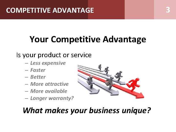 COMPETITIVE ADVANTAGE Your Competitive Advantage Is your product or service – – – Less