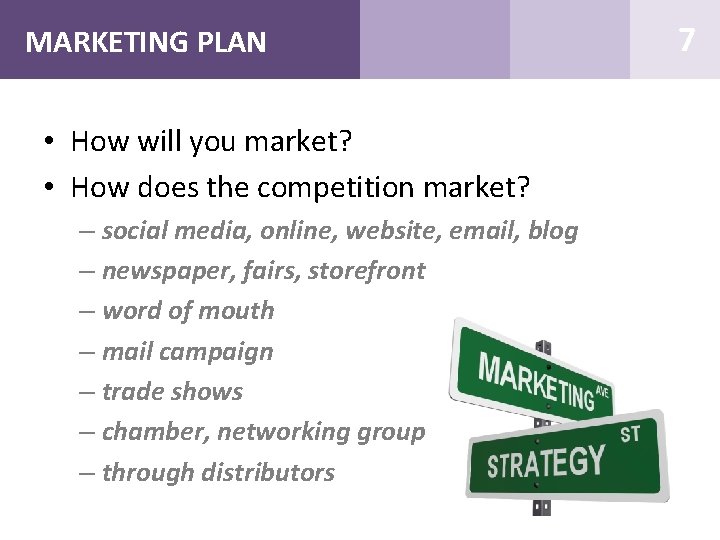 MARKETING PLAN • How will you market? • How does the competition market? –