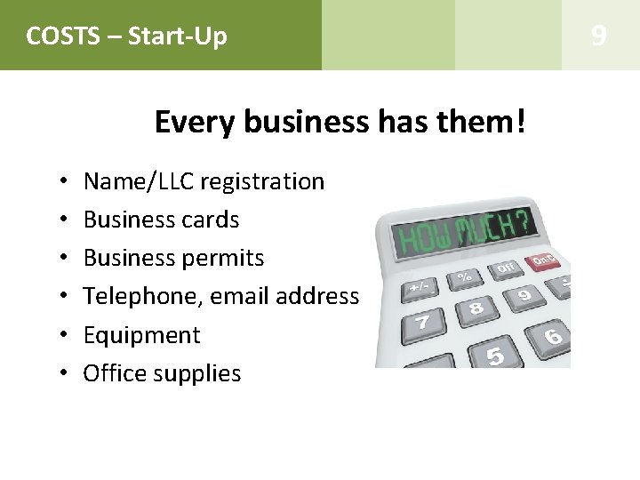 COSTS – Start-Up Every business has them! • • • Name/LLC registration Business cards