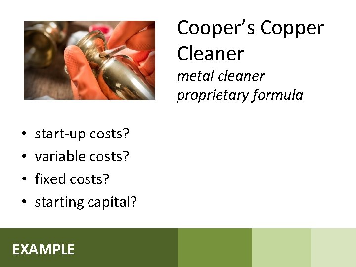 Cooper’s Copper Cleaner metal cleaner proprietary formula • • start-up costs? variable costs? fixed