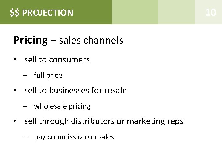 $$ PROJECTION Business Summary Pricing – sales channels • sell to consumers – full