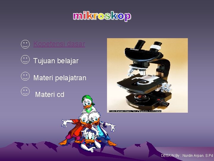 Kopetensi dasar Tujuan belajar Materi pelajatran Materi cd DESAIN By : Nurdin Arpan. S.