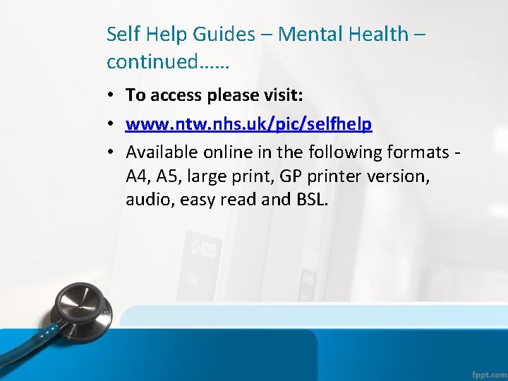 Self Help Guides – Mental Health – continued…… • To access please visit: •