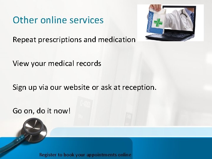 Other online services Repeat prescriptions and medication View your medical records Sign up via