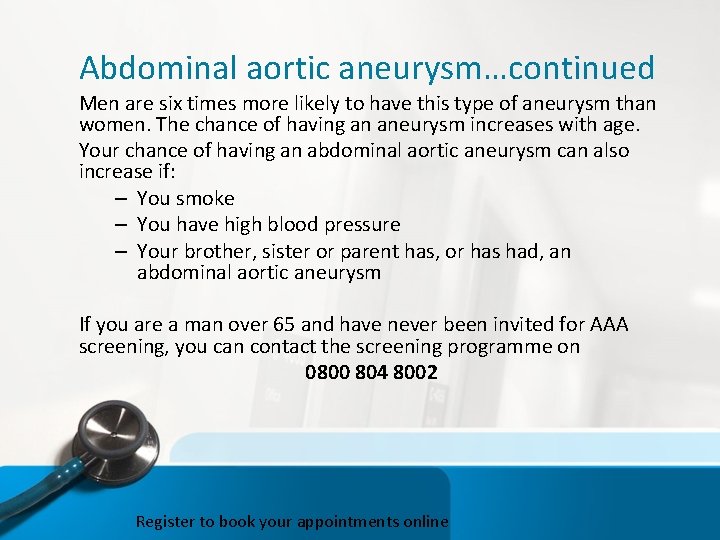 Abdominal aortic aneurysm…continued Men are six times more likely to have this type of