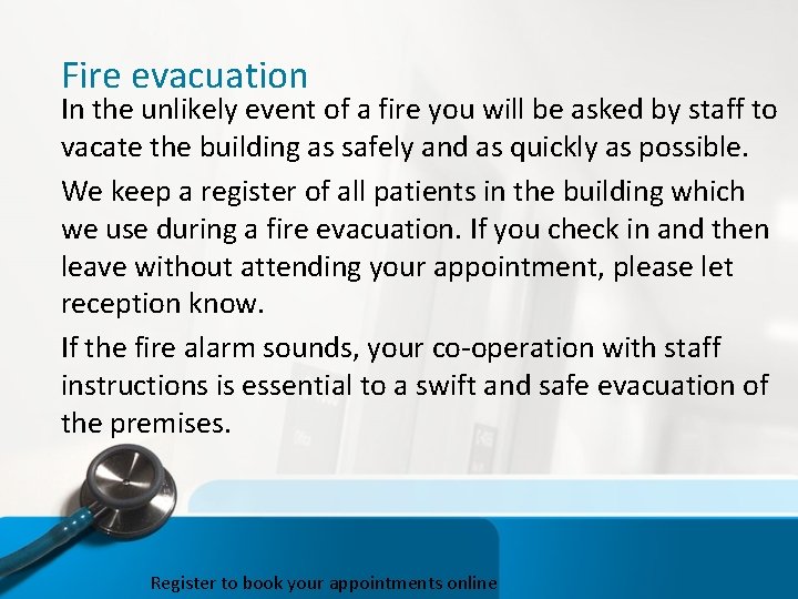 Fire evacuation In the unlikely event of a fire you will be asked by
