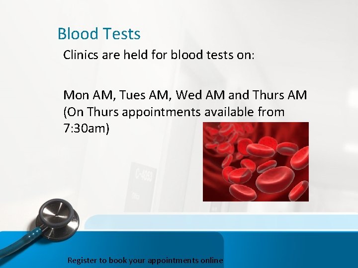 Blood Tests Clinics are held for blood tests on: Mon AM, Tues AM, Wed