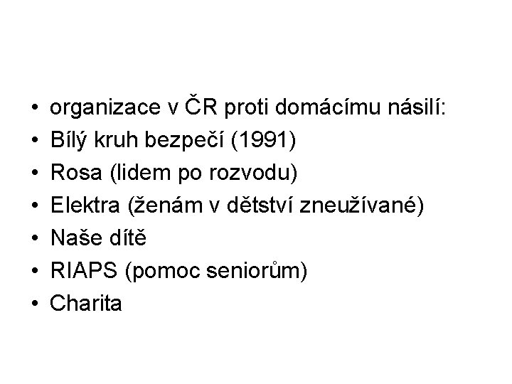  • • organizace v ČR proti domácímu násilí: Bílý kruh bezpečí (1991) Rosa