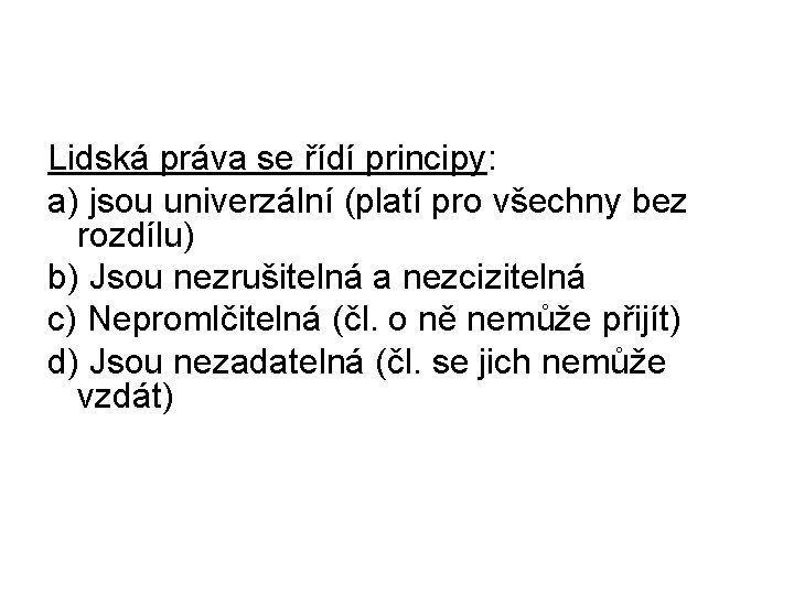 Lidská práva se řídí principy: a) jsou univerzální (platí pro všechny bez rozdílu) b)