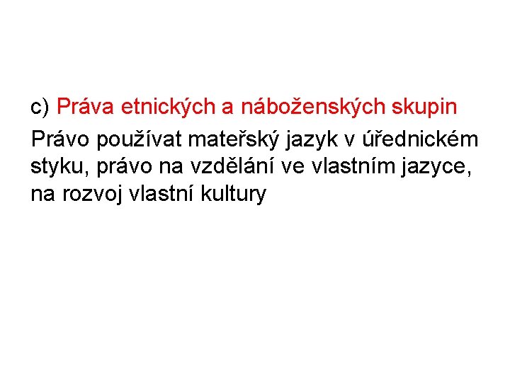 c) Práva etnických a náboženských skupin Právo používat mateřský jazyk v úřednickém styku, právo