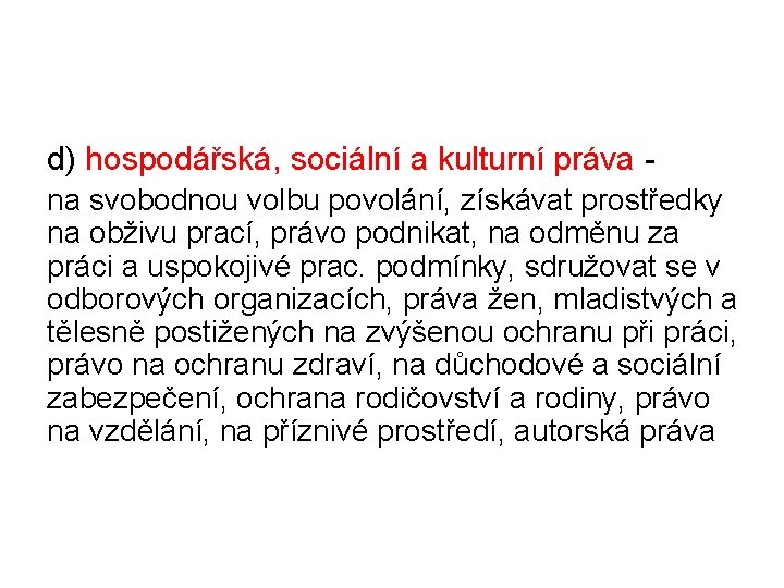 d) hospodářská, sociální a kulturní práva na svobodnou volbu povolání, získávat prostředky na obživu