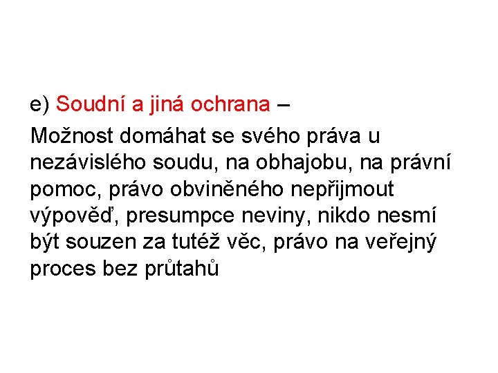 e) Soudní a jiná ochrana – Možnost domáhat se svého práva u nezávislého soudu,