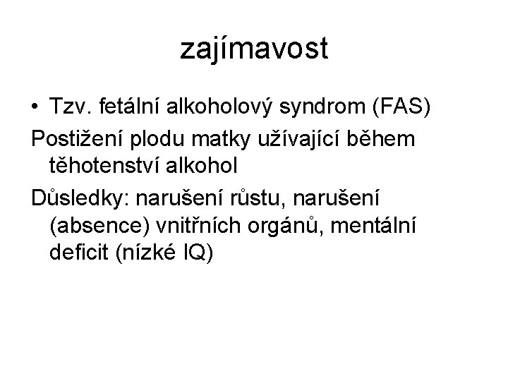 zajímavost • Tzv. fetální alkoholový syndrom (FAS) Postižení plodu matky užívající během těhotenství alkohol