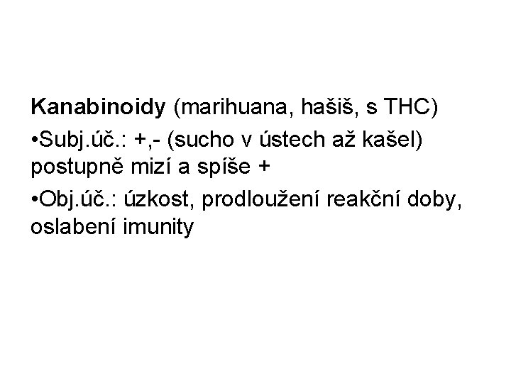 Kanabinoidy (marihuana, hašiš, s THC) • Subj. úč. : +, - (sucho v ústech
