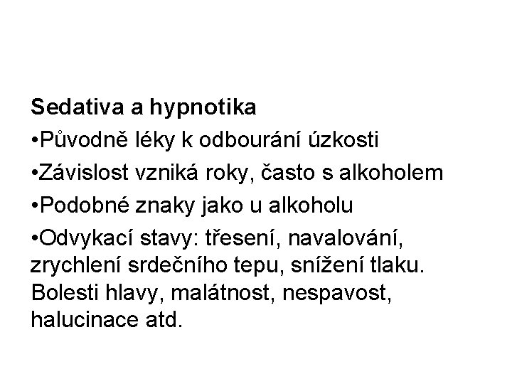 Sedativa a hypnotika • Původně léky k odbourání úzkosti • Závislost vzniká roky, často