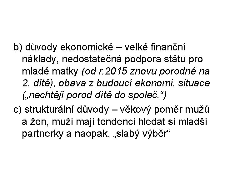 b) důvody ekonomické – velké finanční náklady, nedostatečná podpora státu pro mladé matky (od