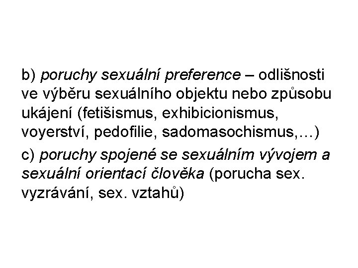b) poruchy sexuální preference – odlišnosti ve výběru sexuálního objektu nebo způsobu ukájení (fetišismus,
