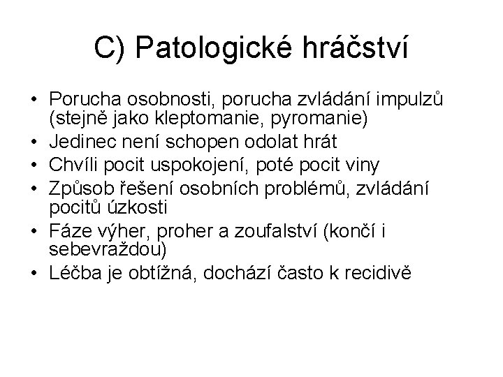 C) Patologické hráčství • Porucha osobnosti, porucha zvládání impulzů (stejně jako kleptomanie, pyromanie) •