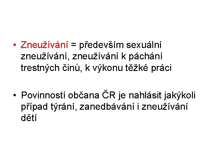  • Zneužívání = především sexuální zneužívání, zneužívání k páchání trestných činů, k výkonu