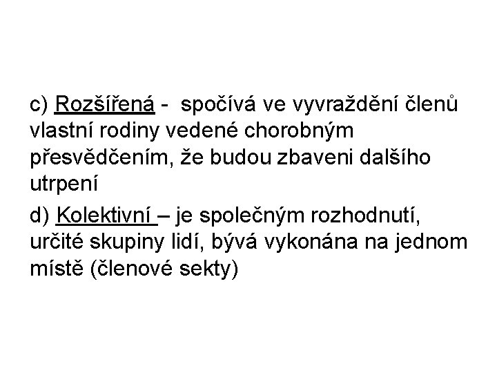 c) Rozšířená - spočívá ve vyvraždění členů vlastní rodiny vedené chorobným přesvědčením, že budou