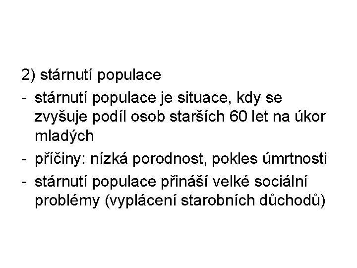 2) stárnutí populace - stárnutí populace je situace, kdy se zvyšuje podíl osob starších